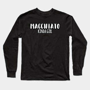 Macchiato Kinda Girl Long Sleeve T-Shirt